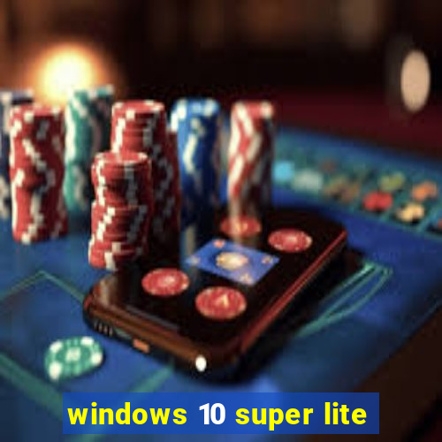 windows 10 super lite